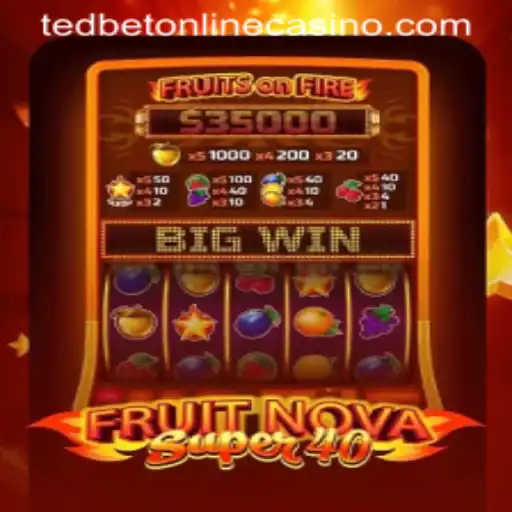 Unveiling FruitNovaSuper40 at Tedbet Casino